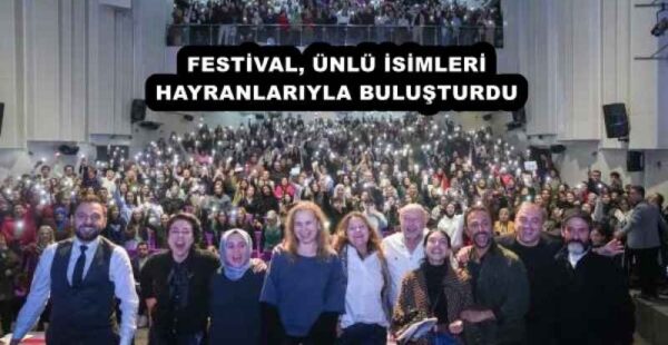 FESTİVAL, ÜNLÜ İSİMLERİ HAYRANLARIYLA BULUŞTURDU