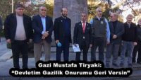 Gazi Mustafa Tiryaki: “Devletim Gazilik Onurumu Geri Versin”