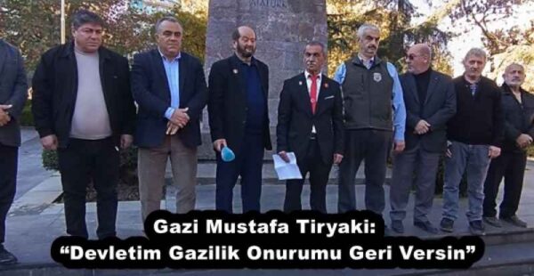 Gazi Mustafa Tiryaki: “Devletim Gazilik Onurumu Geri Versin”