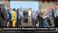 Gaziantep’te Karadeniz Fırtınası esti