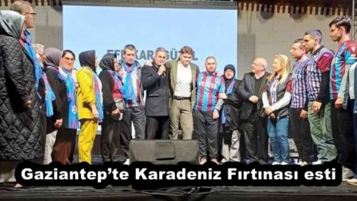 Gaziantep’te Karadeniz Fırtınası esti