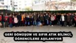 GERİ DÖNÜŞÜM VE SIFIR ATIK BİLİNCİ, ÖĞRENCİLERE AŞILANIYOR