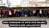 GERİ DÖNÜŞÜM VE SIFIR ATIK BİLİNCİ, ÖĞRENCİLERE AŞILANIYOR