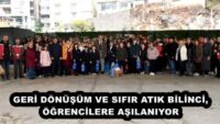 GERİ DÖNÜŞÜM VE SIFIR ATIK BİLİNCİ, ÖĞRENCİLERE AŞILANIYOR