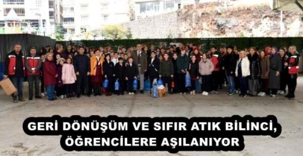 GERİ DÖNÜŞÜM VE SIFIR ATIK BİLİNCİ, ÖĞRENCİLERE AŞILANIYOR