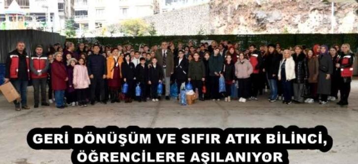 GERİ DÖNÜŞÜM VE SIFIR ATIK BİLİNCİ, ÖĞRENCİLERE AŞILANIYOR