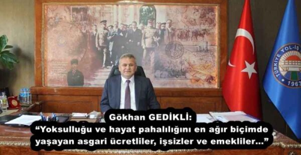Gökhan GEDİKLİ: “Yoksulluğu ve hayat pahalılığını en ağır biçimde yaşayan asgari ücretliler, işsizler ve emekliler…”