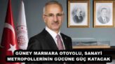 GÜNEY MARMARA OTOYOLU, SANAYİ METROPOLLERİNİN GÜCÜNE GÜÇ KATACAK