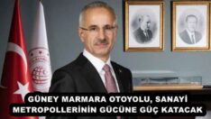 GÜNEY MARMARA OTOYOLU, SANAYİ METROPOLLERİNİN GÜCÜNE GÜÇ KATACAK