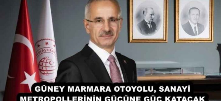 GÜNEY MARMARA OTOYOLU, SANAYİ METROPOLLERİNİN GÜCÜNE GÜÇ KATACAK