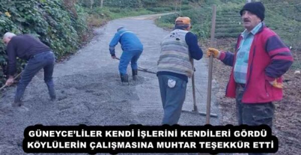 GÜNEYCE’LİLER KENDİ İŞLERİNİ KENDİLERİ GÖRDÜ  KÖYLÜLERİN ÇALIŞMASINA MUHTAR TEŞEKKÜR ETTİ