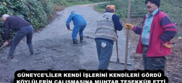 GÜNEYCE’LİLER KENDİ İŞLERİNİ KENDİLERİ GÖRDÜ  KÖYLÜLERİN ÇALIŞMASINA MUHTAR TEŞEKKÜR ETTİ