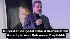 Gürcistan’da Şehit Olan Askerlerimizin Anısı İçin Anıt Çalışması Başlatıldı