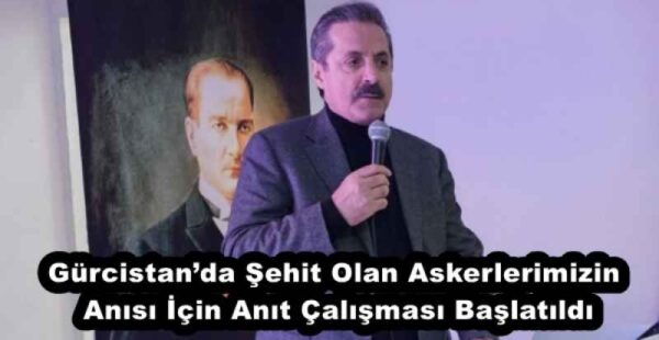 Gürcistan’da Şehit Olan Askerlerimizin Anısı İçin Anıt Çalışması Başlatıldı