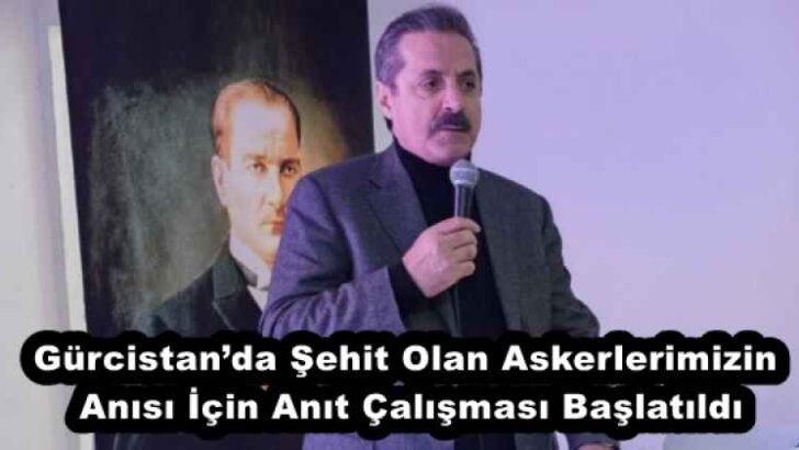 Gürcistan’da Şehit Olan Askerlerimizin Anısı İçin Anıt Çalışması Başlatıldı