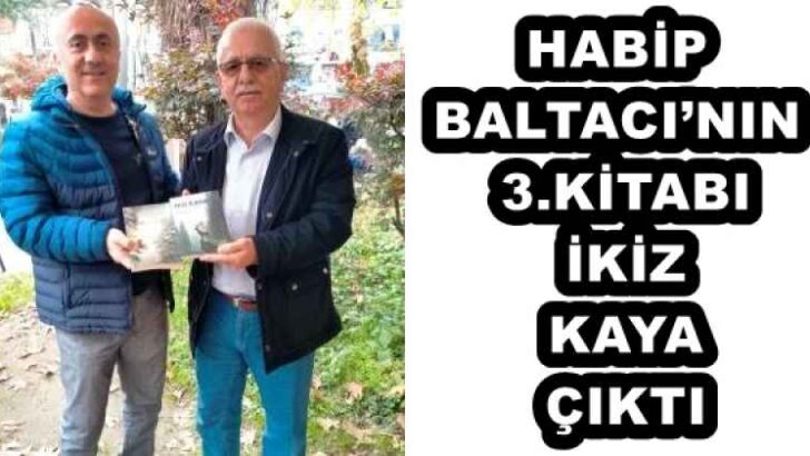 HABİP BALTACI’NIN 3.KİTABI İKİZ KAYA ÇIKTI