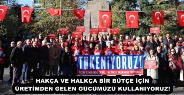 HAKÇA VE HALKÇA BİR BÜTÇE İÇİN ÜRETİMDEN GELEN GÜCÜMÜZÜ KULLANIYORUZ!