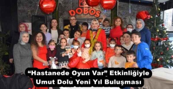 “Hastanede Oyun Var” Etkinliğiyle Umut Dolu Yeni Yıl Buluşması