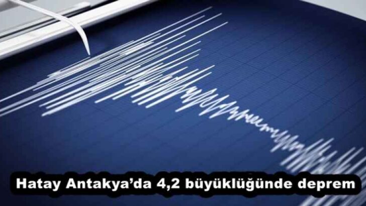 Hatay Antakya’da 4,2 büyüklüğünde deprem