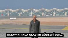 HATAY’IN HAVA ULAŞIMI GÜÇLENİYOR…