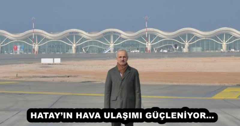 HATAY’IN HAVA ULAŞIMI GÜÇLENİYOR…