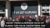 HAYAT PAHALILIĞINDAN UCUZ ET ALMAK İÇİN KILIK DEĞİŞTİREN VAR
