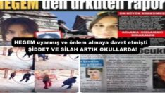 HEGEM uyarmış ve önlem almaya davet etmişti   ŞİDDET VE SİLAH ARTIK OKULLARDA!