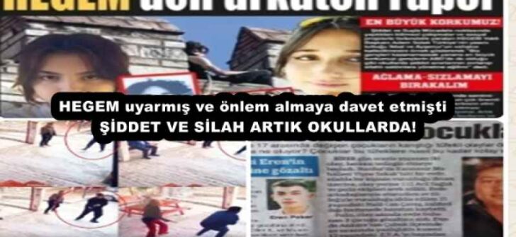 HEGEM uyarmış ve önlem almaya davet etmişti   ŞİDDET VE SİLAH ARTIK OKULLARDA!
