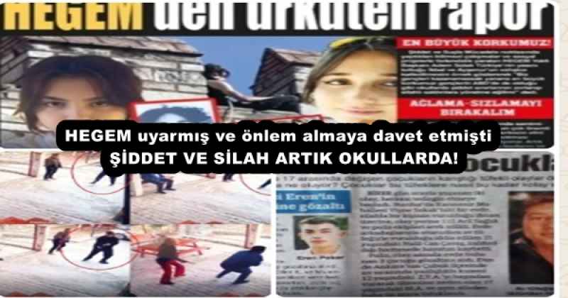 HEGEM uyarmış ve önlem almaya davet etmişti   ŞİDDET VE SİLAH ARTIK OKULLARDA!