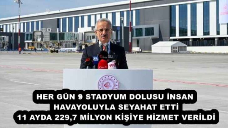 HER GÜN 9 STADYUM DOLUSU İNSAN HAVAYOLUYLA SEYAHAT ETTİ 11 AYDA 229,7 MİLYON KİŞİYE HİZMET VERİLDİ