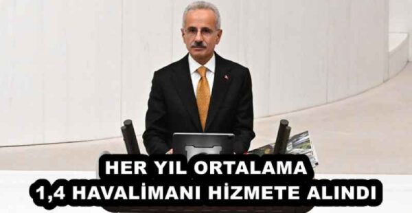 HER YIL ORTALAMA 1,4 HAVALİMANI HİZMETE ALINDI