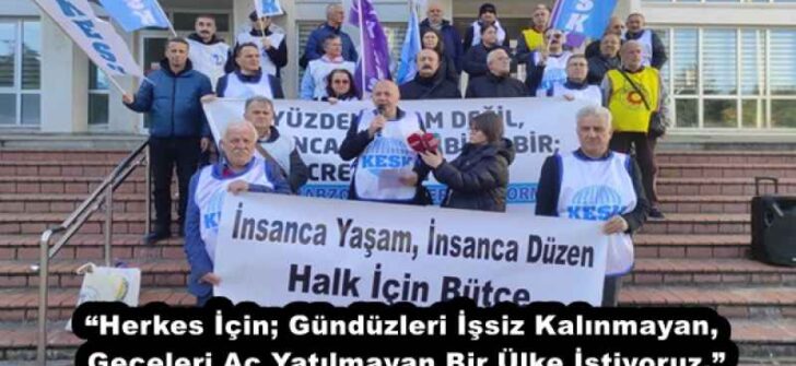 “Herkes İçin; Gündüzleri İşsiz Kalınmayan, Geceleri Aç Yatılmayan Bir Ülke İstiyoruz.”