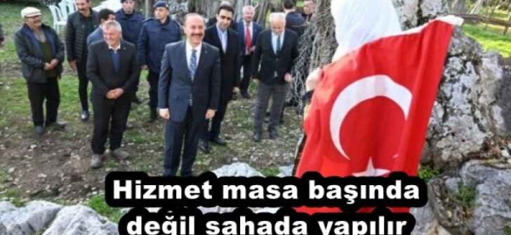 Hizmet masa başında değil sahada yapılır