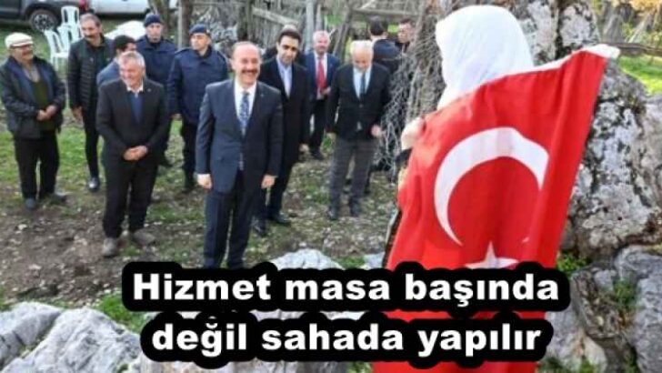 Hizmet masa başında değil sahada yapılır