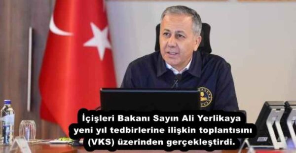 İçişleri Bakanı Sayın Ali Yerlikaya yeni yıl tedbirlerine ilişkin toplantısını (VKS) üzerinden gerçekleştirdi.
