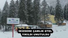 İKİZDERE ÇAMLIK OTEL YIKILDI UNUTULDU