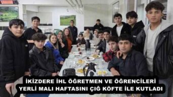 İKİZDERE İHL ÖĞRETMEN VE ÖĞRENCİLERİ YERLİ MALI HAFTASINI ÇIĞ KÖFTE İLE KUTLADI