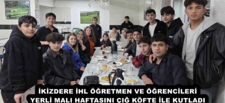 İKİZDERE İHL ÖĞRETMEN VE ÖĞRENCİLERİ YERLİ MALI HAFTASINI ÇIĞ KÖFTE İLE KUTLADI