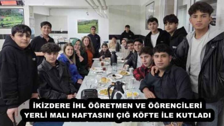 İKİZDERE İHL ÖĞRETMEN VE ÖĞRENCİLERİ YERLİ MALI HAFTASINI ÇIĞ KÖFTE İLE KUTLADI