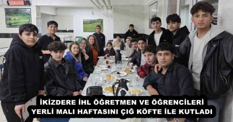 İKİZDERE İHL ÖĞRETMEN VE ÖĞRENCİLERİ YERLİ MALI HAFTASINI ÇIĞ KÖFTE İLE KUTLADI