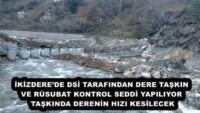İKİZDERE’DE DSİ TARAFINDAN DERE TAŞKIN VE RÜSUBAT KONTROL SEDDİ YAPILIYOR  TAŞKINDA DERENİN HIZI KESİLECEK