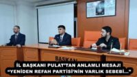 İL BAŞKANI PULAT’TAN ANLAMLI MESAJ! “YENİDEN REFAH PARTİSİ’NİN VARLIK SEBEBİ…”