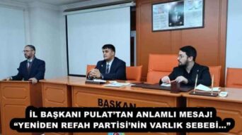 İL BAŞKANI PULAT’TAN ANLAMLI MESAJ! “YENİDEN REFAH PARTİSİ’NİN VARLIK SEBEBİ…”