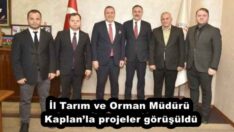 İl Tarım ve Orman Müdürü Kaplan’la projeler görüşüldü