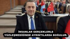 İNSANLAR GERÇEKLERLE YÜZLEŞMEDİĞİNDE AYRINTILARDA BOĞULUR.