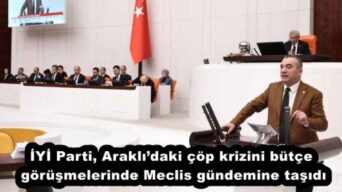 İYİ Parti, Araklı’daki çöp krizini bütçe görüşmelerinde Meclis gündemine taşıdı