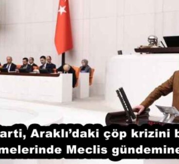 İYİ Parti, Araklı’daki çöp krizini bütçe görüşmelerinde Meclis gündemine taşıdı