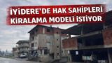 İYİDERE’DE HAK SAHİPLERİ ‘’ARAZİMİZ KİRALANSIN’’