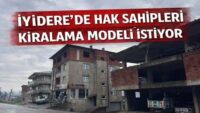 İYİDERE’DE HAK SAHİPLERİ ‘’ARAZİMİZ KİRALANSIN’’