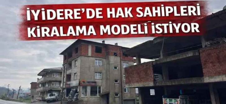 İYİDERE’DE HAK SAHİPLERİ ‘’ARAZİMİZ KİRALANSIN’’